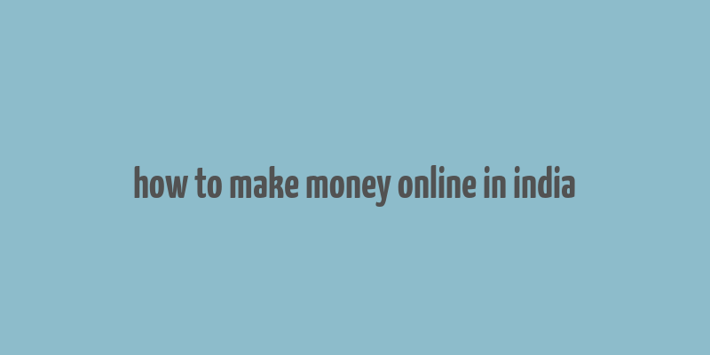 how to make money online in india