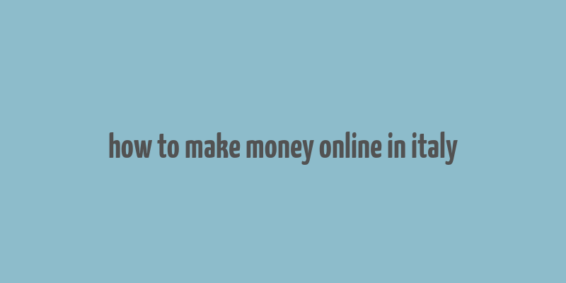 how to make money online in italy