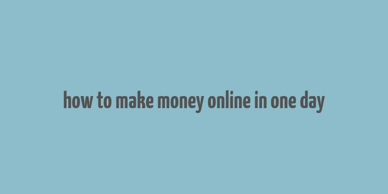 how to make money online in one day