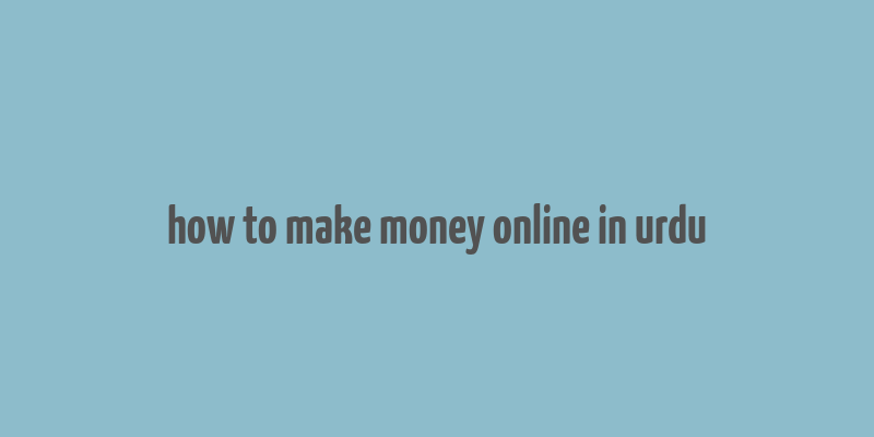 how to make money online in urdu