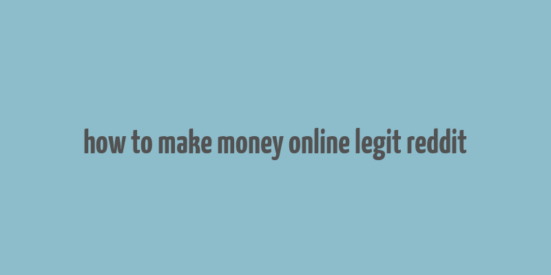 how to make money online legit reddit