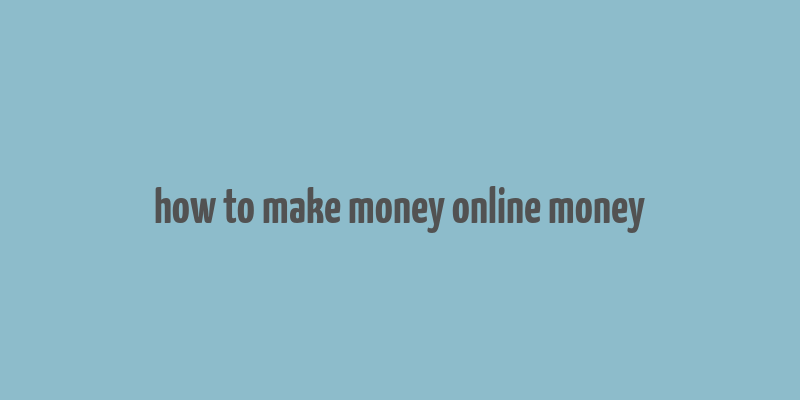 how to make money online money