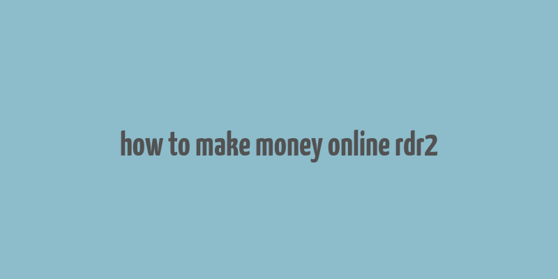 how to make money online rdr2