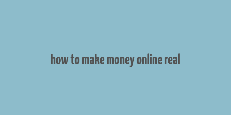 how to make money online real