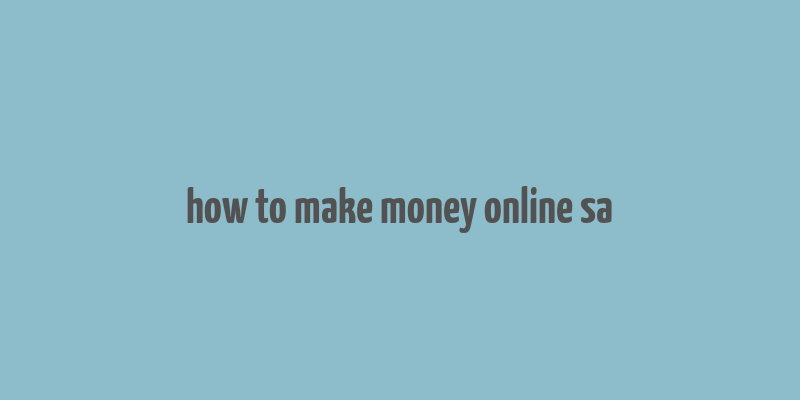 how to make money online sa