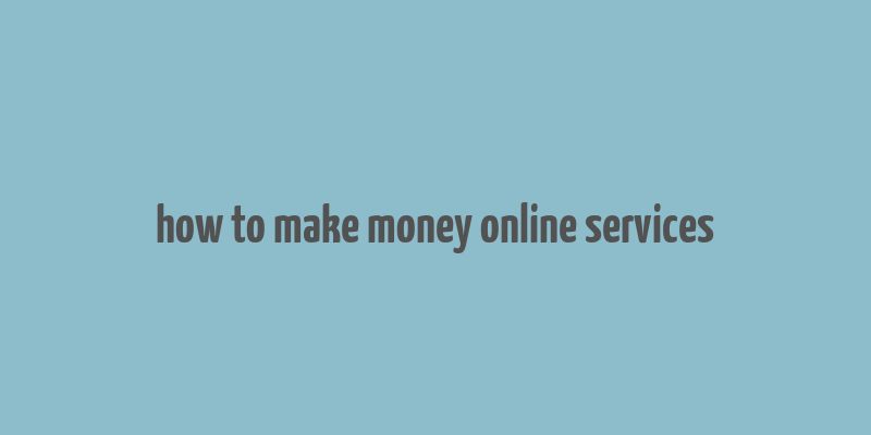 how to make money online services