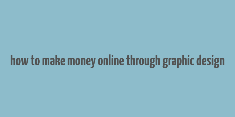 how to make money online through graphic design