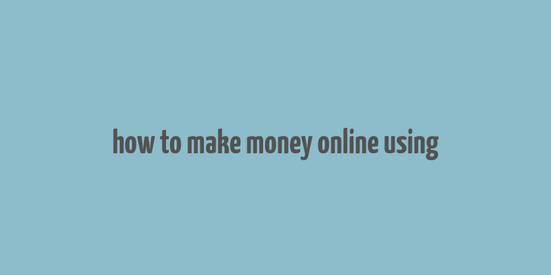 how to make money online using