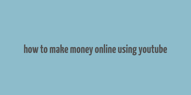 how to make money online using youtube