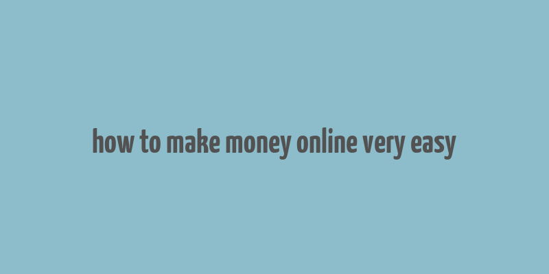 how to make money online very easy