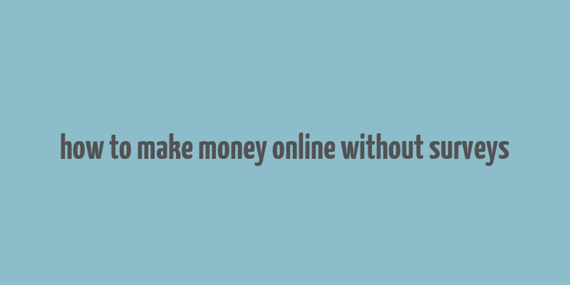 how to make money online without surveys