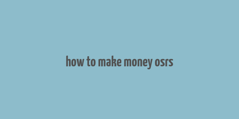 how to make money osrs