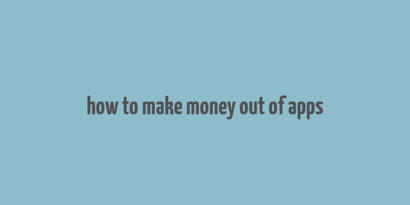 how to make money out of apps