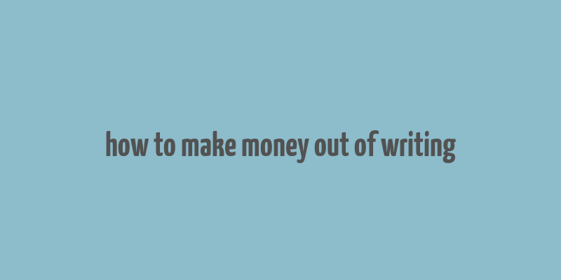 how to make money out of writing