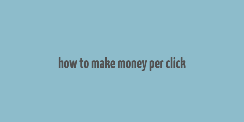 how to make money per click