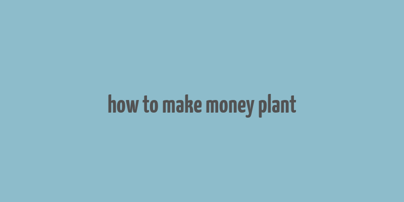 how to make money plant