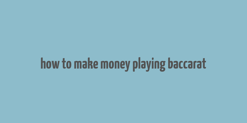 how to make money playing baccarat