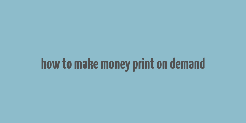 how to make money print on demand