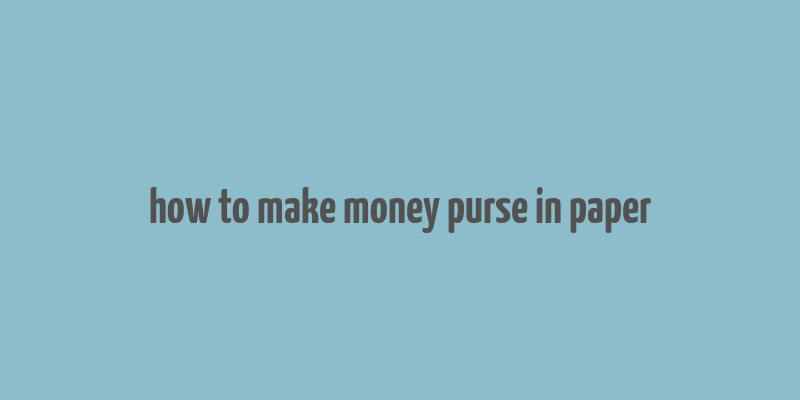 how to make money purse in paper