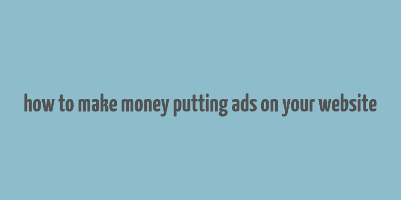 how to make money putting ads on your website