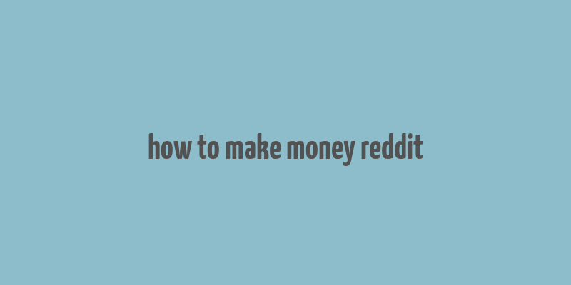 how to make money reddit