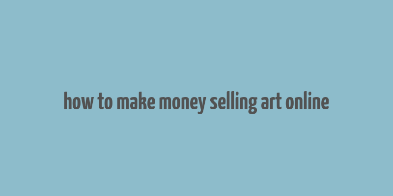 how to make money selling art online