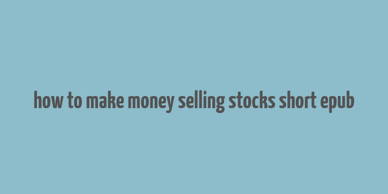 how to make money selling stocks short epub