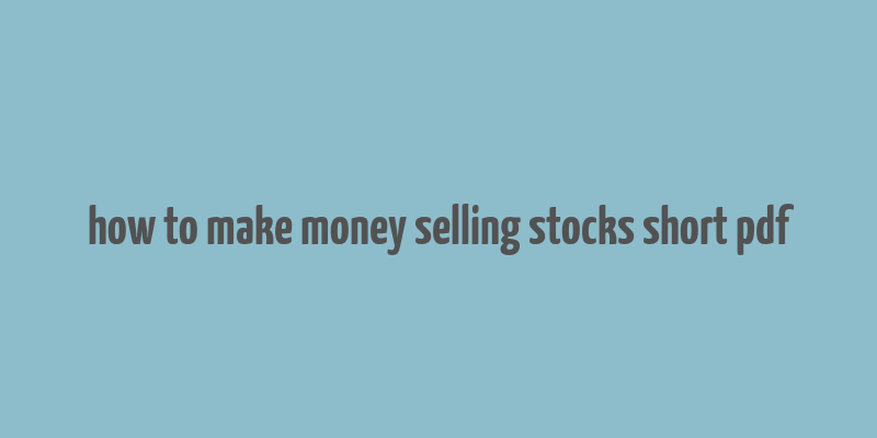 how to make money selling stocks short pdf