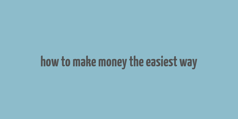 how to make money the easiest way