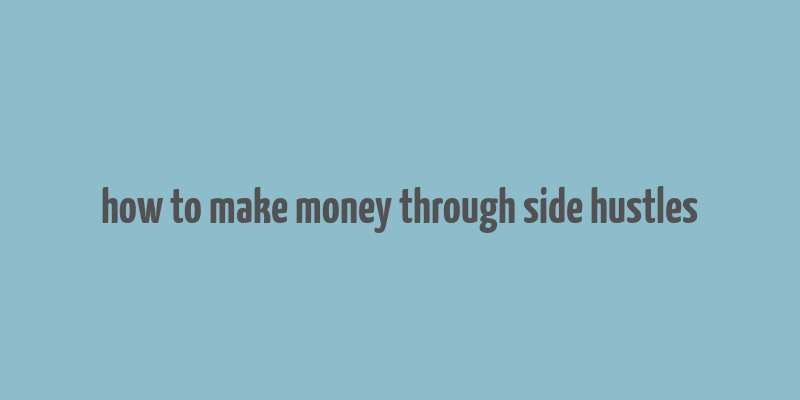 how to make money through side hustles