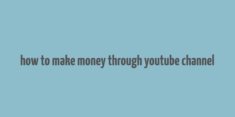 how to make money through youtube channel