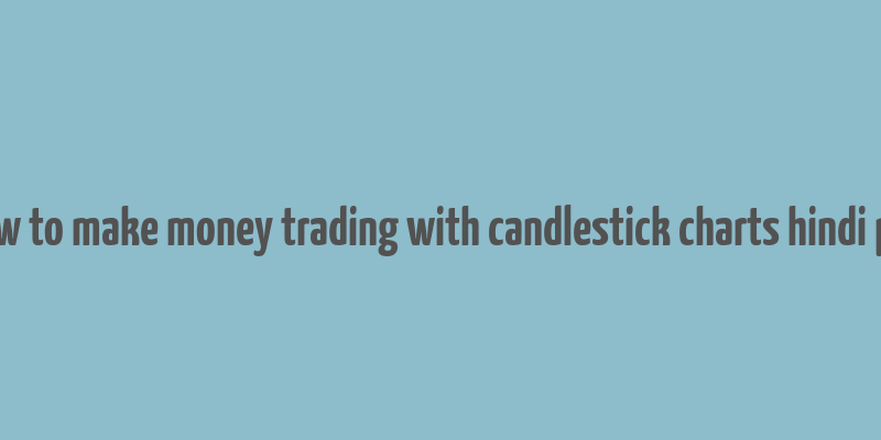 how to make money trading with candlestick charts hindi pdf