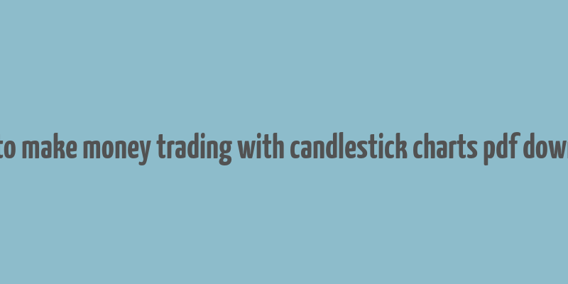 how to make money trading with candlestick charts pdf download