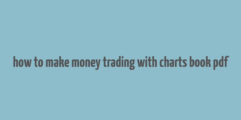 how to make money trading with charts book pdf