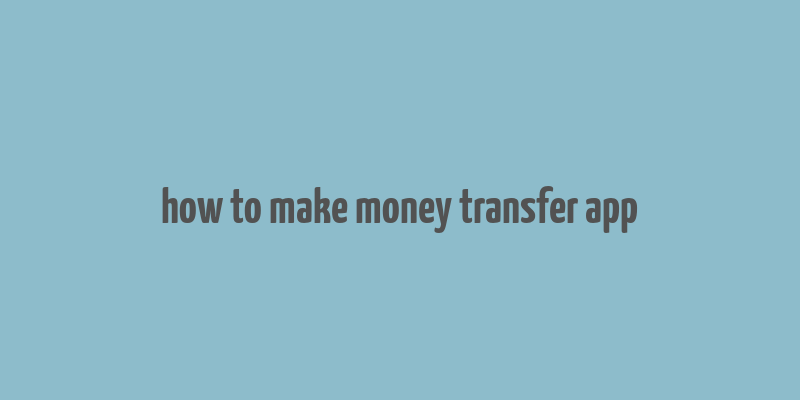 how to make money transfer app