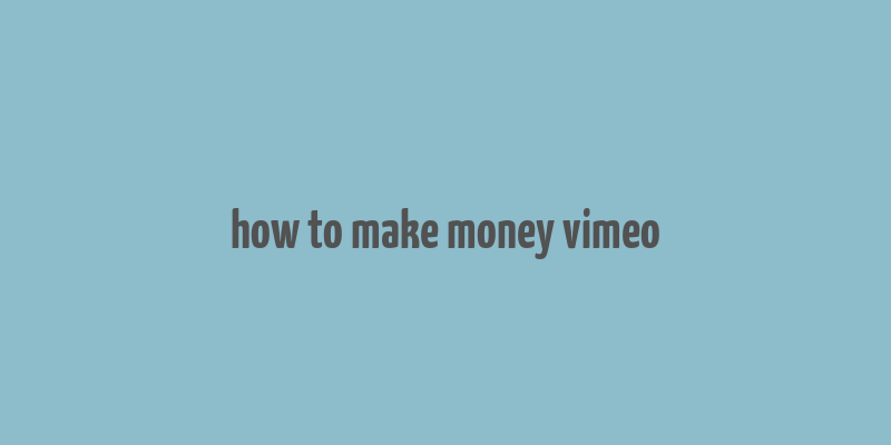 how to make money vimeo