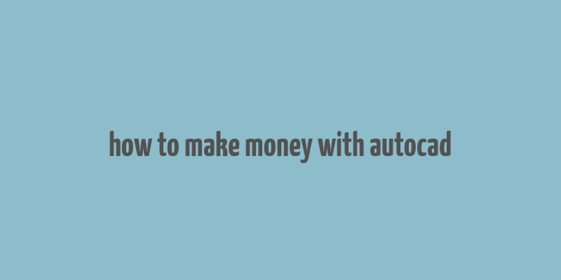 how to make money with autocad