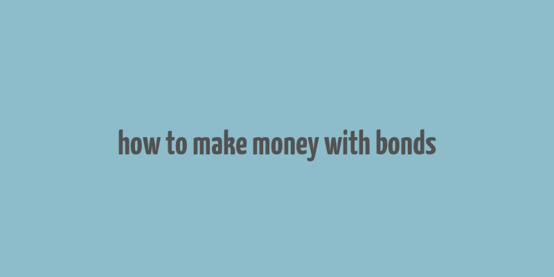 how to make money with bonds