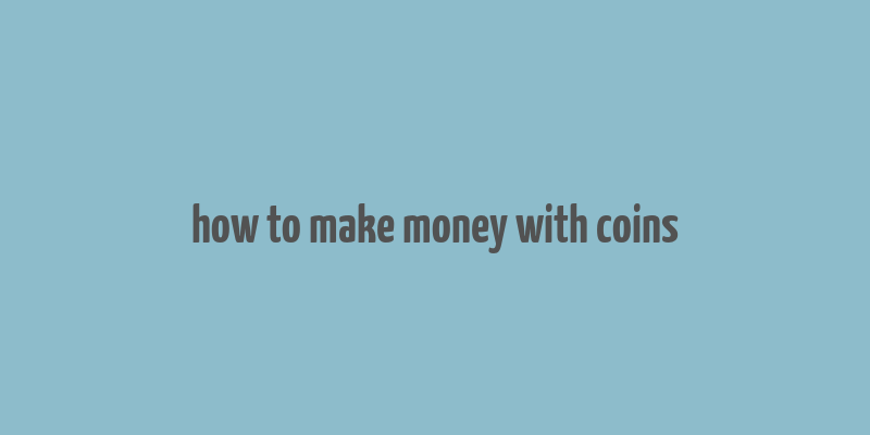 how to make money with coins