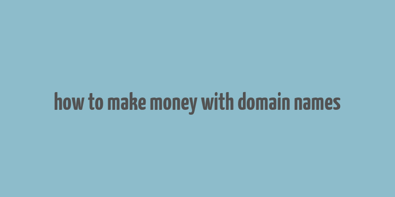 how to make money with domain names