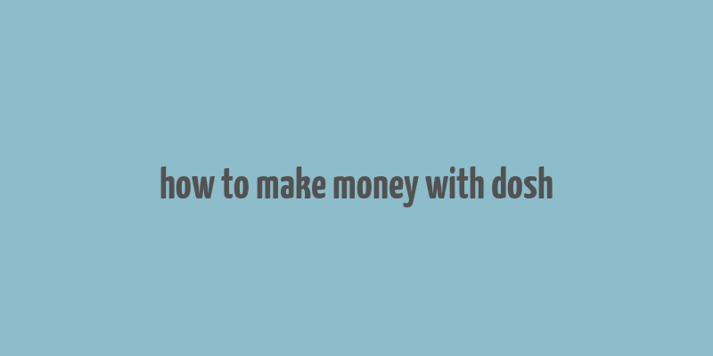 how to make money with dosh