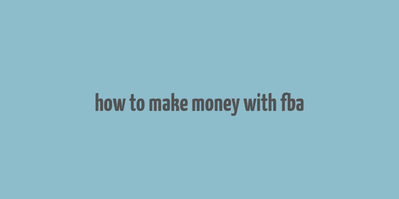 how to make money with fba