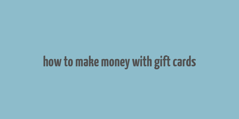 how to make money with gift cards