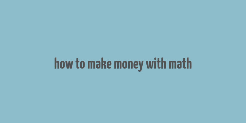 how to make money with math