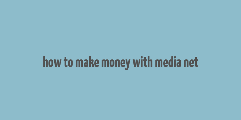 how to make money with media net