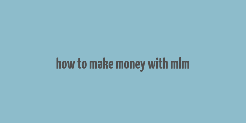 how to make money with mlm