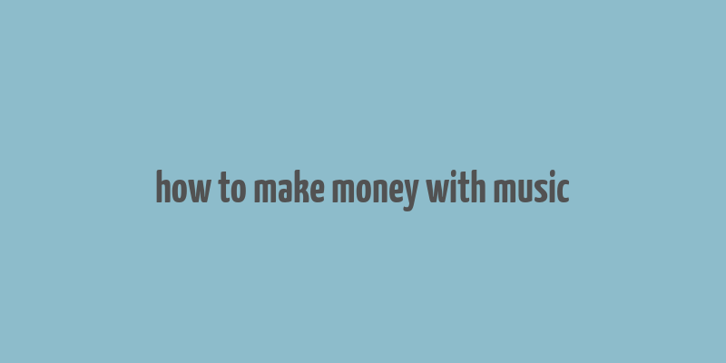 how to make money with music