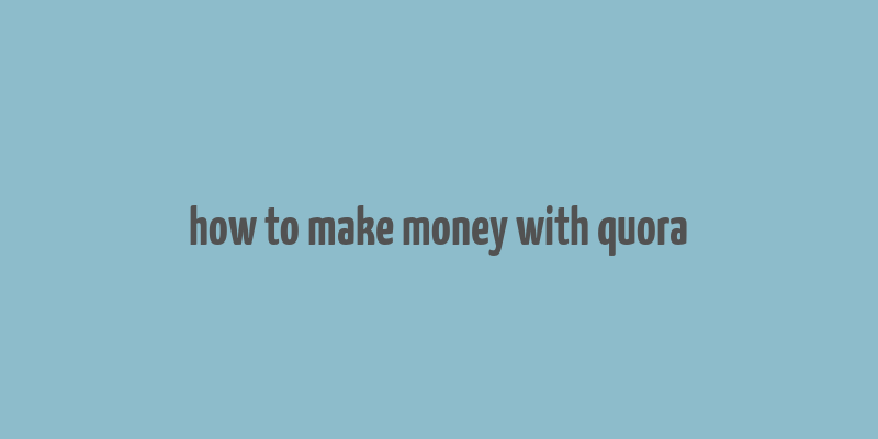 how to make money with quora