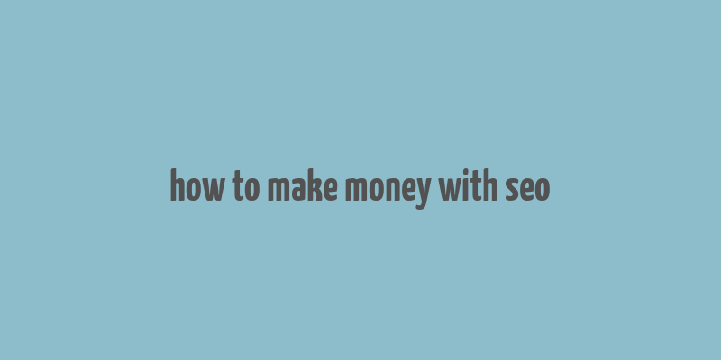 how to make money with seo