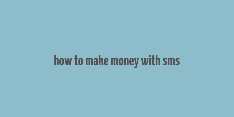 how to make money with sms